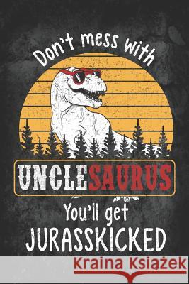 Don't Mess with Unclesaurus You'll Get Jurasskicked Designs, Elderberry's 9781728660677 Independently Published