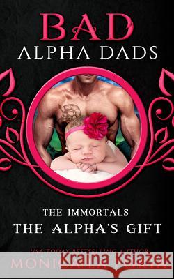 The Alpha's Gift: Bad Alpha Dads Monica La Porta 9781728660929