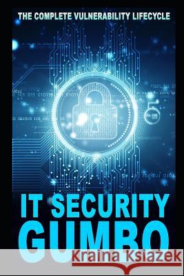 IT Security Gumbo: The Complete Vulnerability Lifecycle Charles, Corey 9781728666914