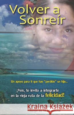Volver a Sonreír: Un apoyo para ti que has perdido un hijo de la Montaña, Jorge 9781728669359 Independently Published