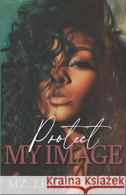 Protect My Image Mz Leebra Clark 9781728670614 Independently Published