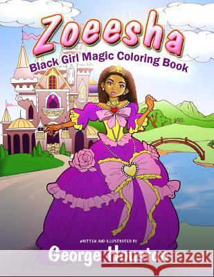 Zoeesha: Black Girl Magic Coloring Book: A Natural Hair Coloring Book for Big Hair Lovers of All Ages George Roger Houston 9781728672502 Independently Published