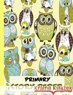 Primary Story Paper: Draw & Write Composition Book for Kids - Owls Yellow Bigfoot Educational 9781728674322 Independently Published