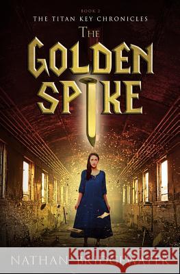 The Golden Spike Nathan Bridgewater 9781728676227 Independently Published