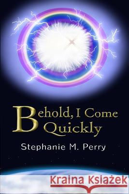 Behold, I Come Quickly Stephanie M. Perry 9781728676258