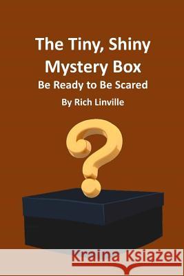 The Tiny, Shiny Mystery Box Be Ready to Be Scared Rich Linville 9781728677446 Independently Published