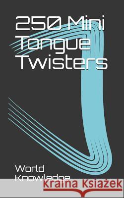 250 Mini Tongue Twisters World Knowledge 9781728685311 Independently Published