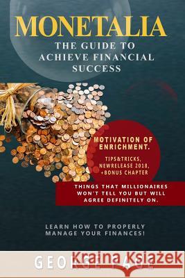 Monetalia: The Guide to Achieve Financial Success George Page 9781728685533