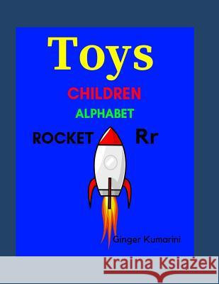 Toys: Children Alphabet Ginger Kumarini 9781728686165 Independently Published