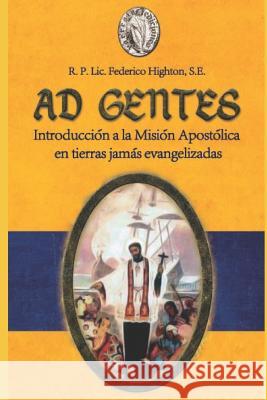 Ad Gentes: Introducción a la Misión Apostólica En Tierras Jamás Evangelizadas Olivera Ravasi, Javier 9781728687667 Independently Published