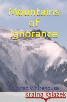 Mountains of Ignorance Anab Whitehouse 9781728689036