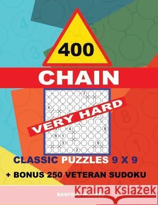 400 Chain Very Hard Classic Puzzles 9 X 9 + Bonus 250 Veteran Sudoku: Holmes Is a Perfectly Compiled Sudoku Book. Master of Puzzles Chain Sudoku. Very Basford Holmes 9781728691329