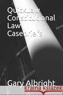 Quicklaw Constitutional Law Casebriefs Gary Albright 9781728692876