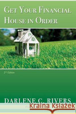 Get Your Financial House in Order, 2nd Edition Darlene C. Rivers 9781728693330 Independently Published