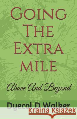 Going the Extra Mile: Above and Beyond Laura Bennet Dyecol D. Walker 9781728693965