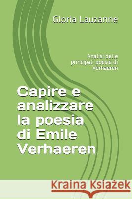 Capire e analizzare la poesia di Emile Verhaeren: Analisi delle principali poesie di Verhaeren Gloria Lauzanne 9781728694870 Independently Published