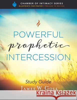 Powerful Prophetic Intercession Study Guide James W. Goll 9781728695204 Independently Published