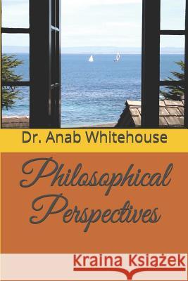 Philosophical Perspectives Anab Whitehouse 9781728695822 Independently Published