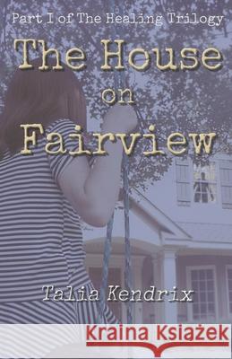 The House on Fairview: Part I of The Healing Trilogy Talia Kendrix 9781728696546