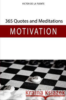 365 Quotes and Meditations - Motivation: Daily Wisdom from Modern Philosophers to Boost Your Motivation, Change Your Perspective and Help You to Reach Victor d 9781728697338