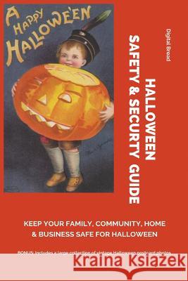 Halloween Safety & Securty Guide Keep Your Family, Community, Home and Business Safe for Halloween: Illustrated with Vintage Halloween Postcard Photos Digital Bread 9781728697970