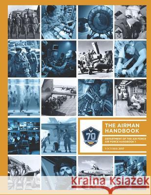 Air Force Handbook 1: The Airman Handbook Department of the Air Force Afh1 October 2017 Usaf 9781728698137 Independently Published