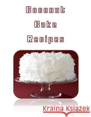 Coconut Cake Recipes: Each of 12 has a note page for comments Peterson, Christina 9781728702131 Independently Published