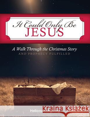 It Could Only Be Jesus: A Walk Through the Christmas Story and Prophecy Fulfilled. Ali Shaw Cheli Sigler Ayoka Billions 9781728702209 Independently Published