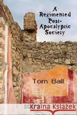 A Regimented Post-Apocalyptic Society Janet Kuypers Tom Ball 9781728703398 Independently Published