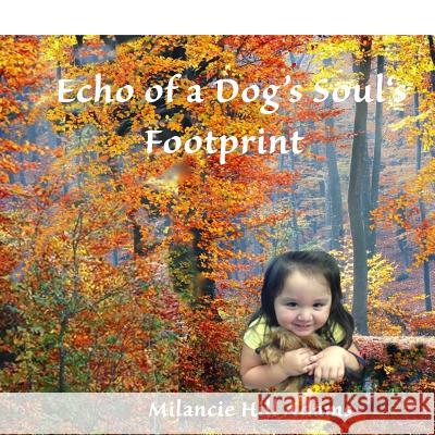 Echo of a Dog's Soul's Footprint Adams, Milancie Hill 9781728703435 Independently Published