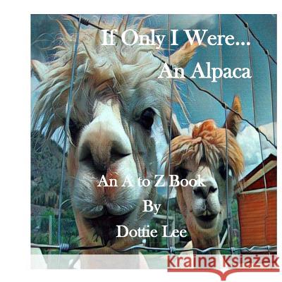 If Only I Were an Alpaca Dottie Lee 9781728703657