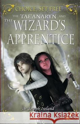 Choice, set free 2: The Tae'anaryn and the Wizard's Apprentice Clark, Nathan 9781728707891 Independently Published