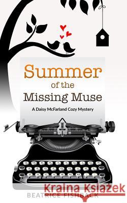 Summer of the Missing Muse: A Daisy McFarland Cozy Mystery Beatrice Fishback 9781728709697 Independently Published