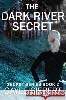 The Dark River Secret Gayle Siebert 9781728709758