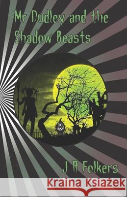 Mr Dudley and the Shadow Beasts Julie Anne Folkers 9781728709789