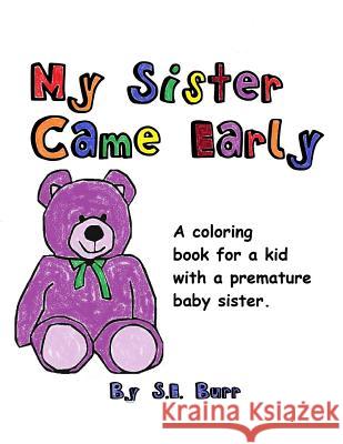 My Sister Came Early: A Coloring Book for a Kid with a Premature Baby Sister S E Burr, S E Burr 9781728710693 Independently Published