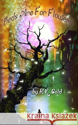 Beds Are For Flowers Gold, R. K. 9781728724027 Independently Published