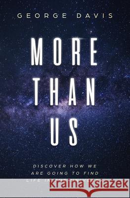 More Than Us: Discover How We Are Going to Find Life in the Universe George Davis 9781728725529