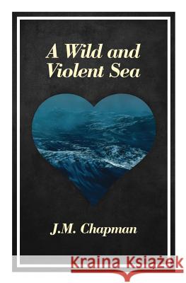 A Wild and Violent Sea J. M. Chapman 9781728728131 Independently Published