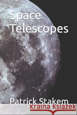 Space Telescopes Patrick Stakem 9781728728568 Independently Published