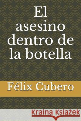 El Asesino Dentro de la Botella F. Cubero 9781728730950 Independently Published