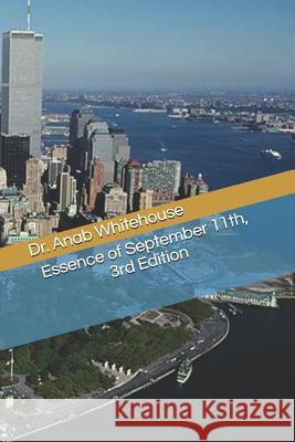 Essence of September 11th, 3rd Edition Anab Whitehouse 9781728731308