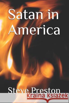 Satan in America Steve Preston 9781728734774 Independently Published