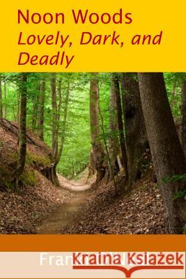 Noon Woods: Lovely, Dark, and Deadly Franki O'Neal 9781728737508 Independently Published