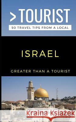 Greater Than a Tourist Israel: 50 Travel Tips from a Local Greater Than a. Tourist Lilia Gaufberg 9781728740218 Independently Published