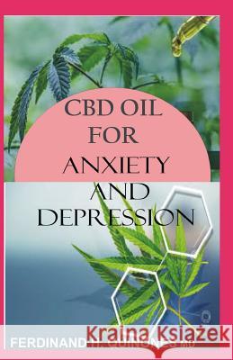 CBD Oil for Anxiety and Depression: A Complete Guide to Using CBD Oil for Anxiety and Depression Ferdinand Quinone 9781728741789 Independently Published