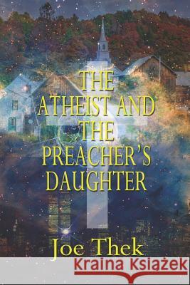 The Atheist and the Preacher's Daughter Christopher Malinger Mary Lois Sanders Christopher Malinger 9781728743066 Independently Published