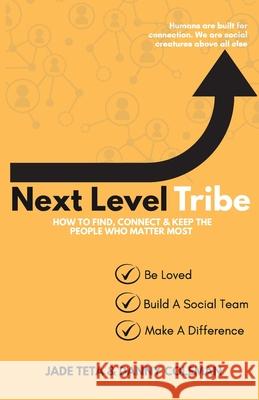 Next Level Tribe: How to Find, Connect & Keep the People Who Matter Most Danny Coleman Jade Teta 9781728744216 Independently Published