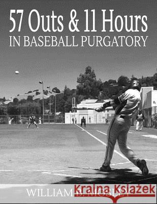 57 Outs & 11 Hours in Baseball Purgatory Keegan Pedersen William B. Mosley 9781728746142 Independently Published