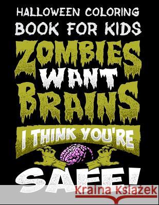 Halloween Coloring Book for Kids Zombies Want Brains I Think You're Safe!: Halloween Kids Coloring Book with Fantasy Style Line Art Drawings Adam and Marky 9781728746319 Independently Published